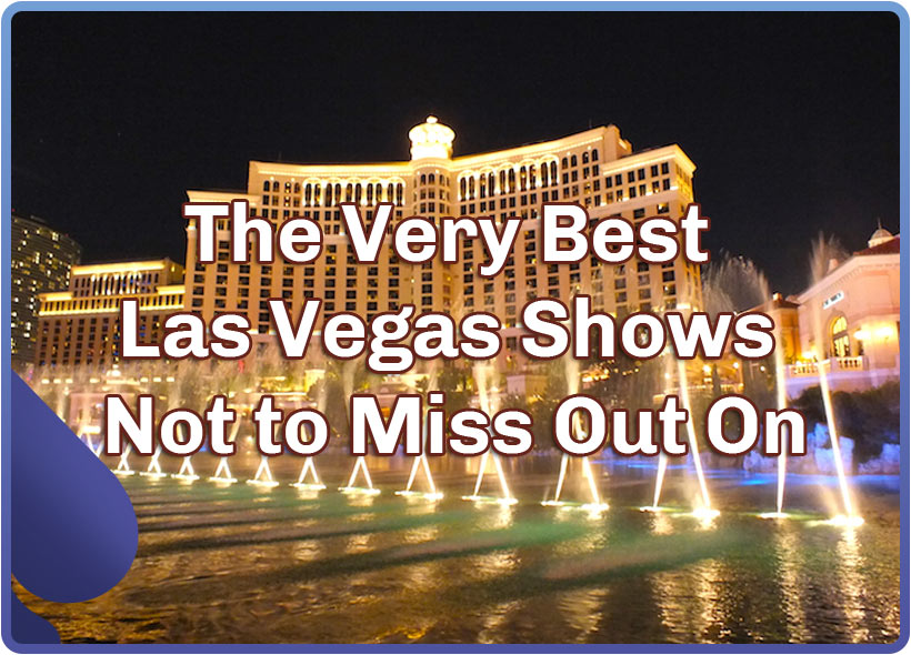 The Very Best Las Vegas Shows Not to Miss Out On